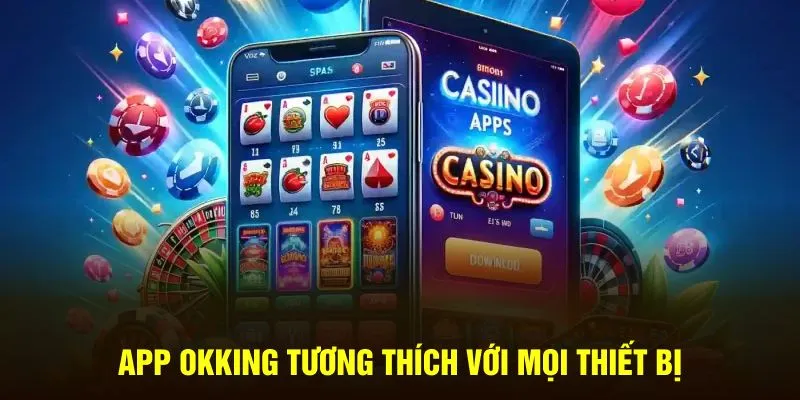 App Okking tương thích với mọi thiết bị