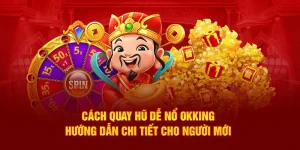 Cách quay hũ dễ nổ OKKING, hướng dẫn chi tiết cho người mới