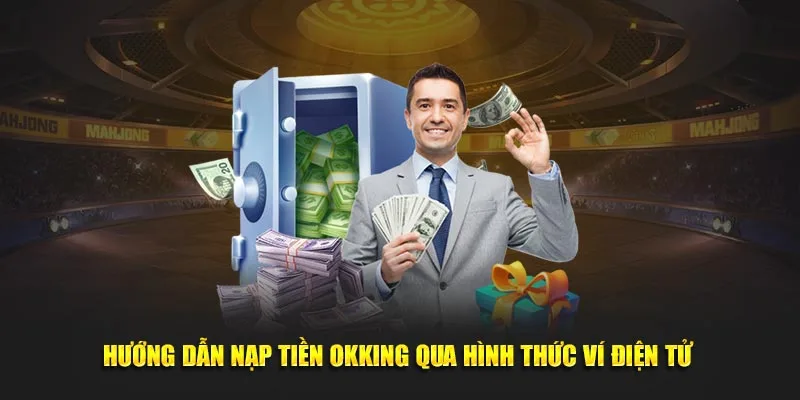 Hướng dẫn nạp tiền OKKING qua hình thức ví điện tử