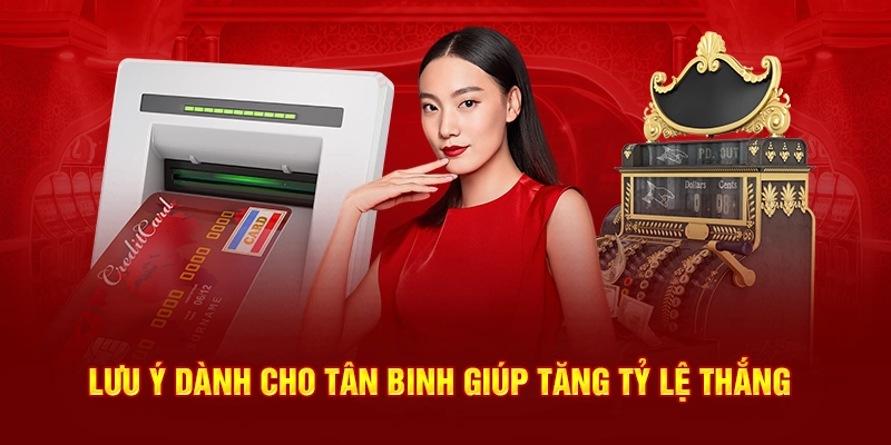 Lưu ý dành cho tân binh giúp tăng tỷ lệ thắng