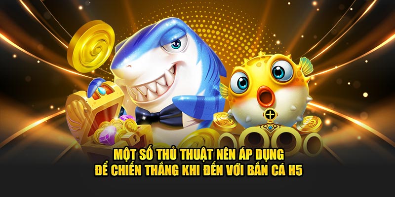 Thủ thuật chơi bắn cá H5