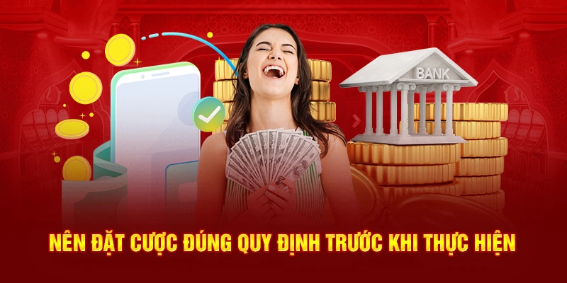 Nên đặt cược đúng quy định trước khi thực hiện