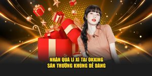 Nhận quà lì xì khủng tại OKKing