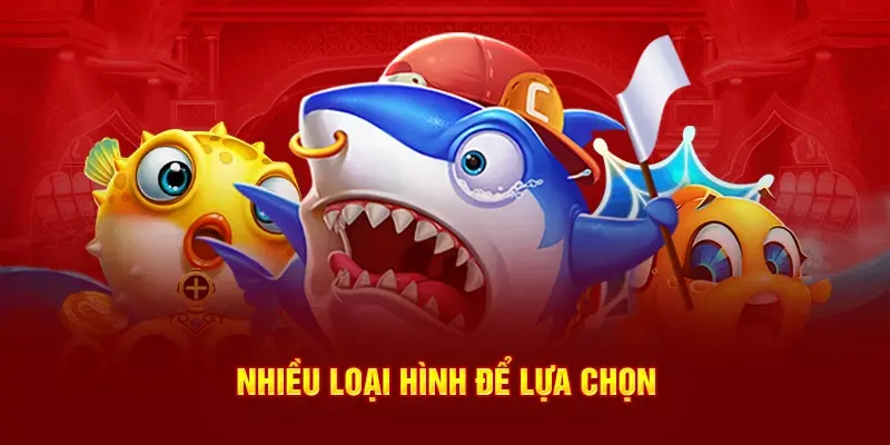 Nhiều loại hình để lựa chọn tại bắn cá okking