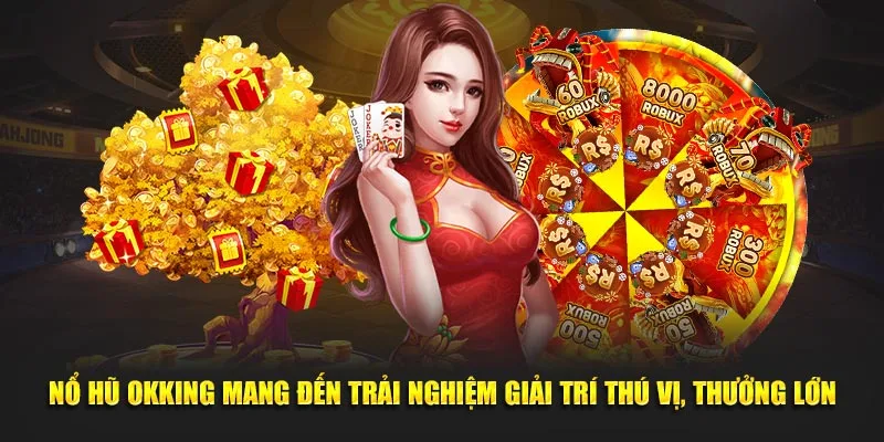 Nổ hũ OKKING mang đến trải nghiệm giải trí thú vị