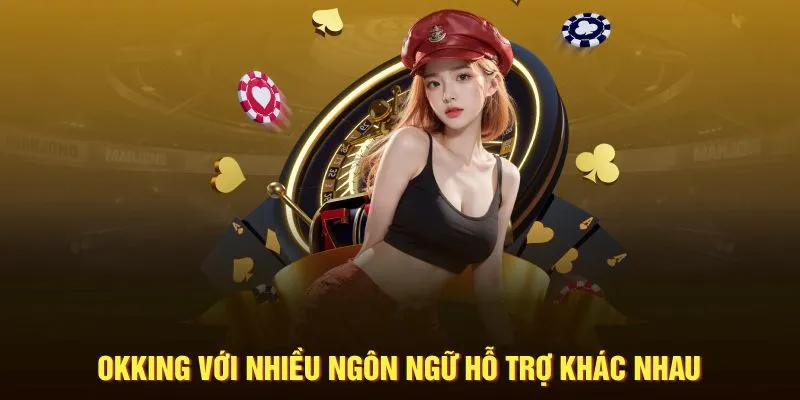 OKKING với nhiều ngôn ngữ hỗ trợ khác nhau