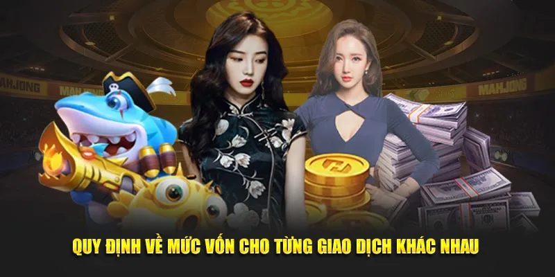 Quy định về mức vốn cho từng giao dịch khác nhau