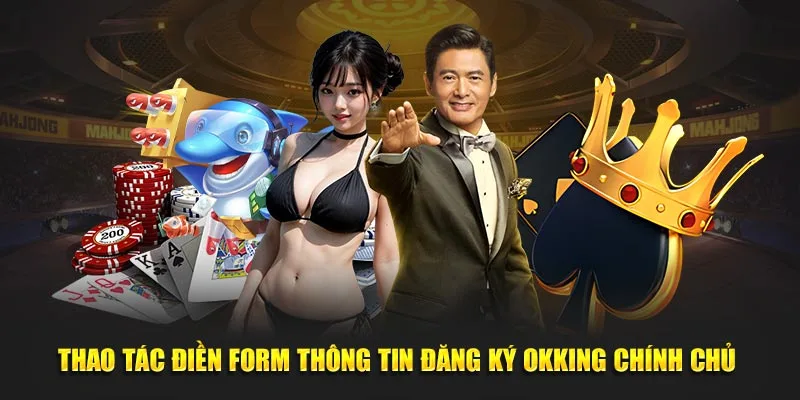 Thao tác điền form thông tin đăng ký OKKING chính chủ