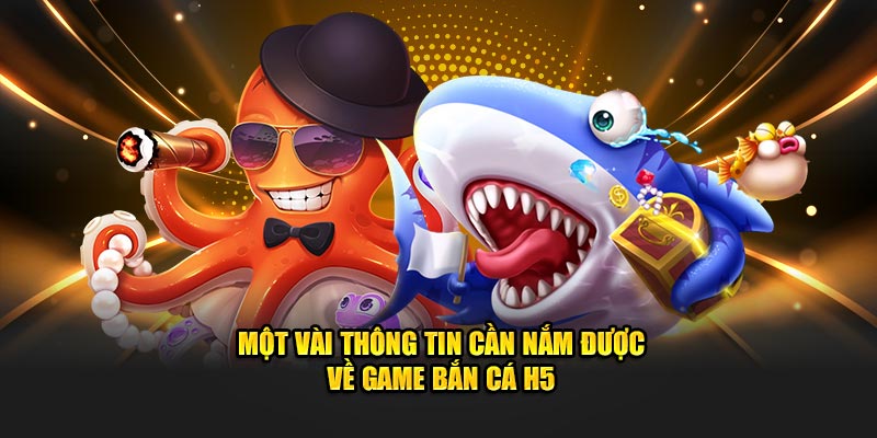 Một vài thông tin về game bắn cá H5