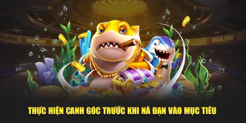 Thực hiện canh góc trước khi bắn vào mục tiêu 