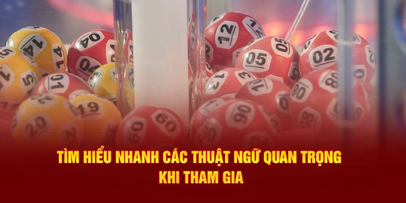 Tìm hiểu nhanh các thuật ngữ quan trọng khi tham gia xổ số okking