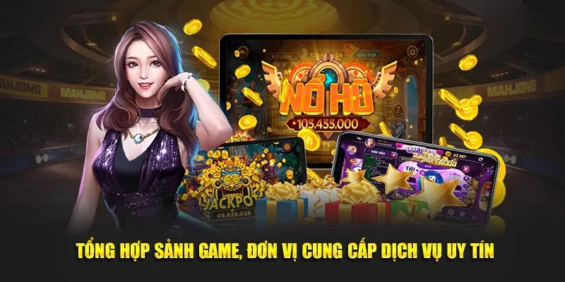  Tổng hợp sảnh game, đơn vị cung cấp dịch vụ uy tín