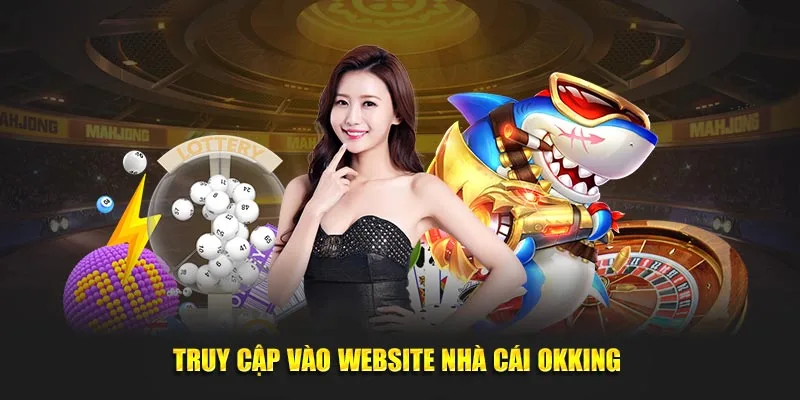 Truy cập vào website nhà cái OKKING 