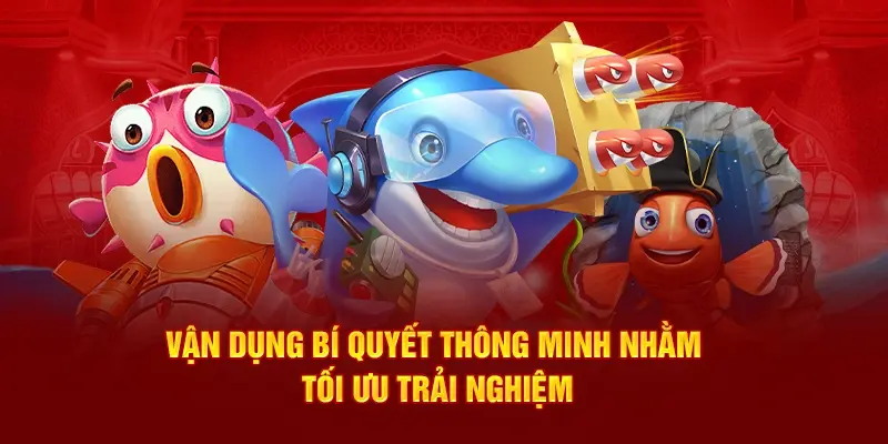 Vận dụng bí quyết thông minh trải nghiệm bắn cá okking